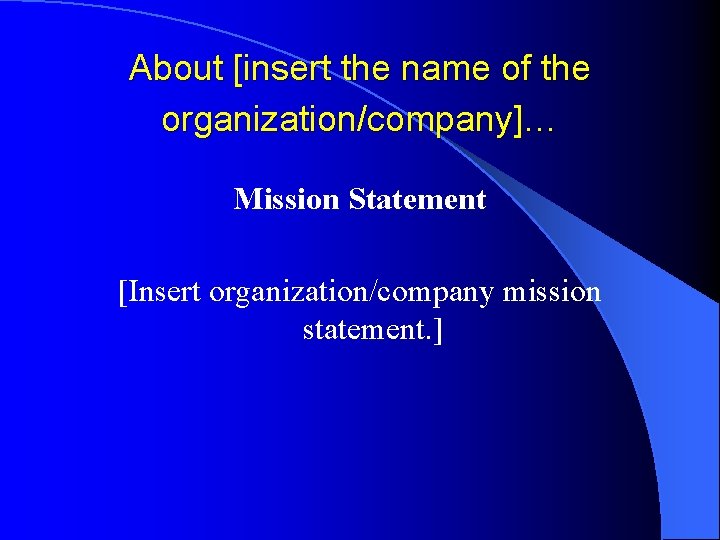 About [insert the name of the organization/company]… Mission Statement [Insert organization/company mission statement. ]