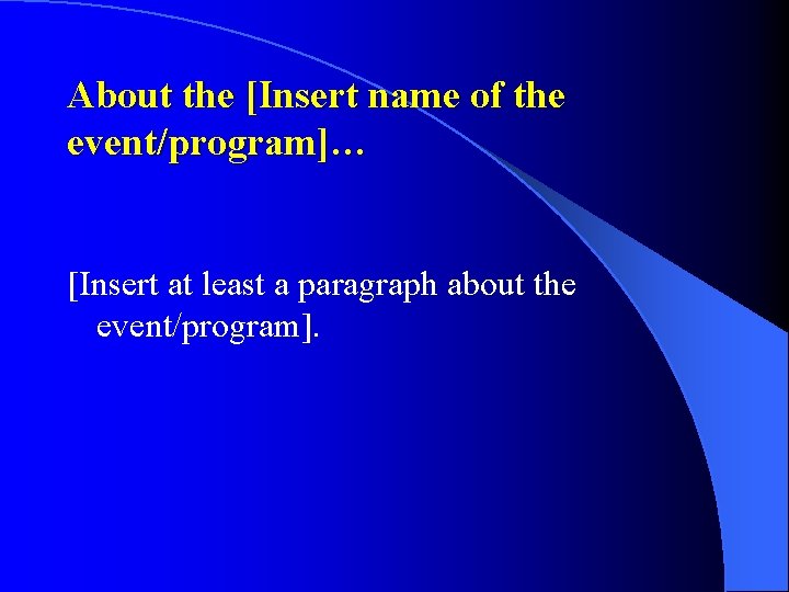 About the [Insert name of the event/program]… [Insert at least a paragraph about the