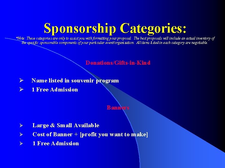 Sponsorship Categories: *Note: These categories are only to assist you with formatting your proposal.