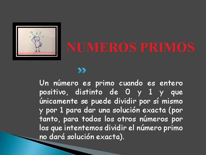 NUMEROS PRIMOS Un número es primo cuando es entero positivo, distinto de 0 y NUMEROS PRIMOS Un número es primo cuando es entero positivo, distinto de 0 y