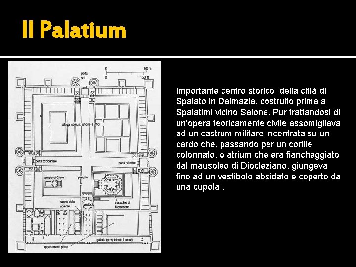 Il Palatium Importante centro storico della città di Spalato in Dalmazia, costruito prima a