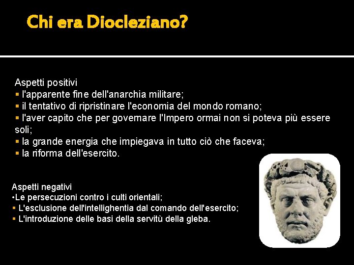 Chi era Diocleziano? Aspetti positivi § l'apparente fine dell'anarchia militare; § il tentativo di