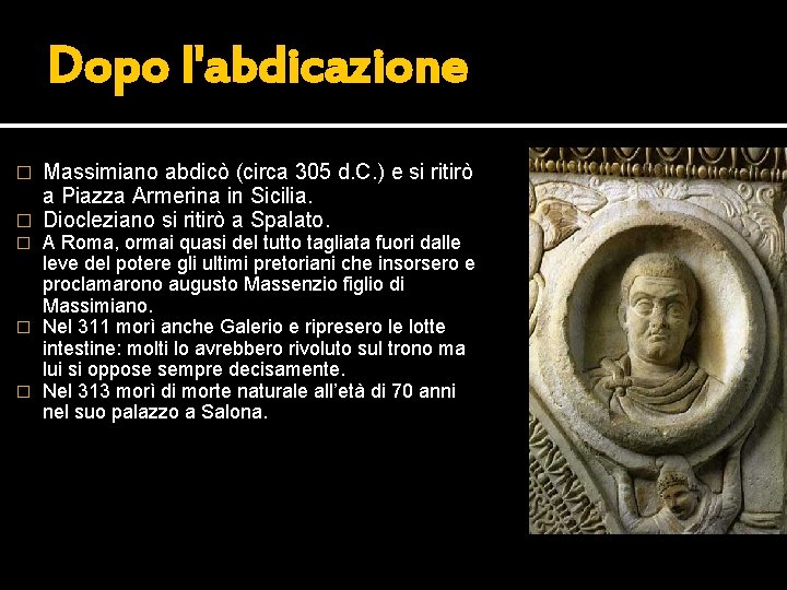 Dopo l'abdicazione Massimiano abdicò (circa 305 d. C. ) e si ritirò a Piazza