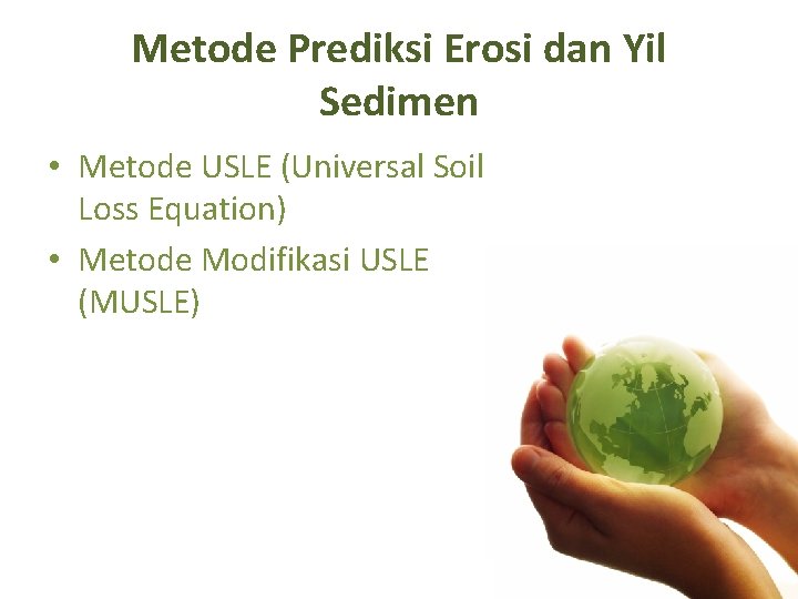 Metode Prediksi Erosi dan Yil Sedimen • Metode USLE (Universal Soil Loss Equation) •