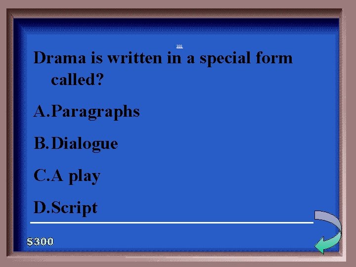 1 -300 Drama is written in a special form called? A. Paragraphs B. Dialogue