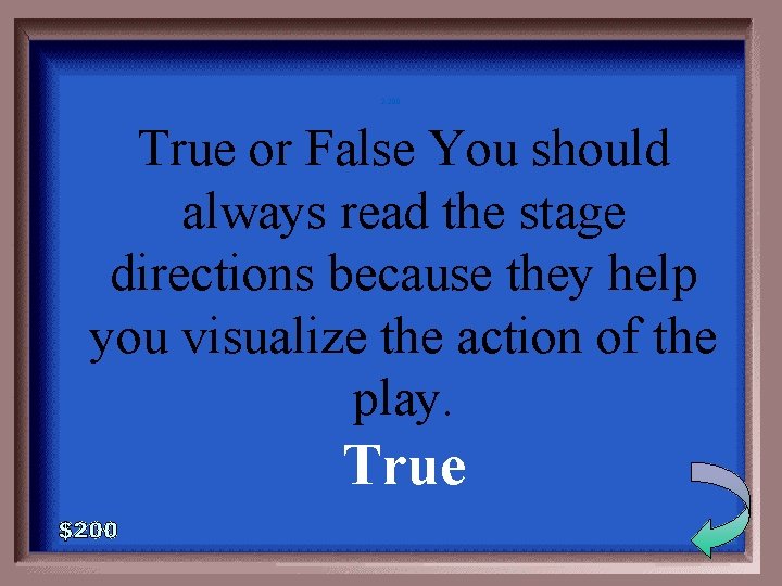 2 -200 True or False You should always read the stage directions because they