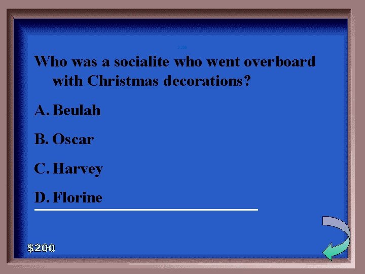 3 -200 Who was a socialite who went overboard with Christmas decorations? A. Beulah