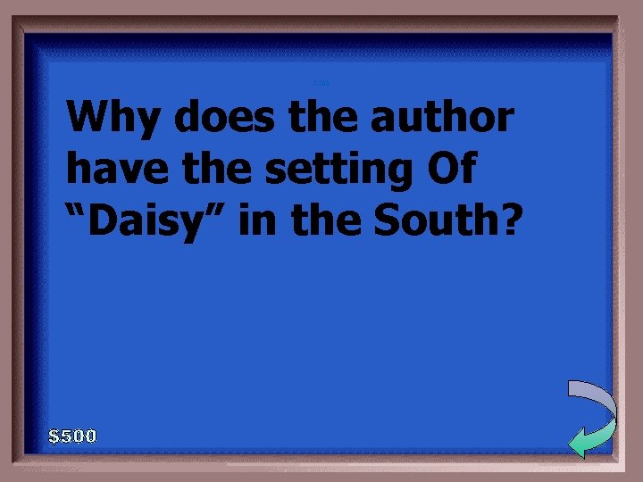 5 -500 Why does the author have the setting Of “Daisy” in the South?