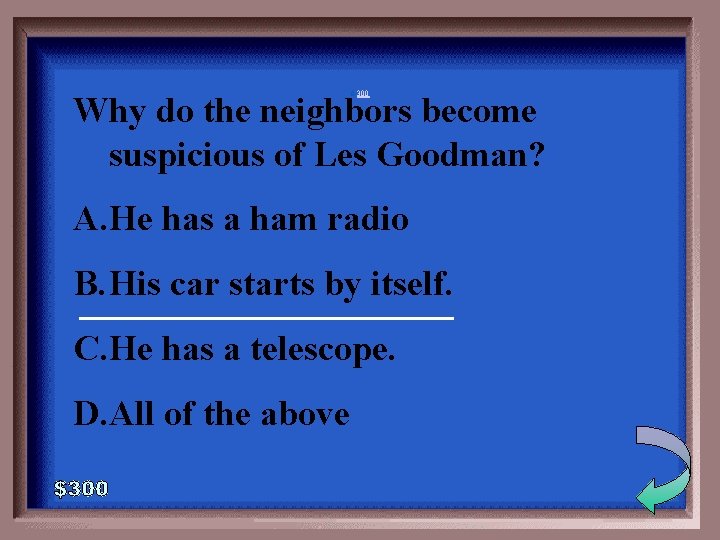 6 -300 Why do the neighbors become suspicious of Les Goodman? A. He has 6 -300 Why do the neighbors become suspicious of Les Goodman? A. He has