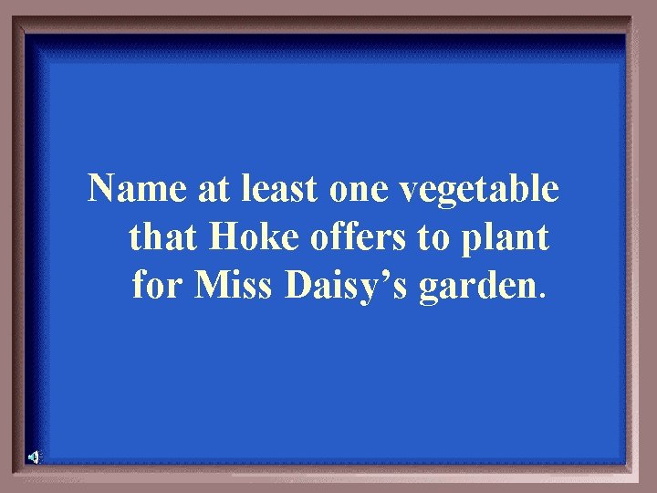 Name at least one vegetable that Hoke offers to plant for Miss Daisy’s garden.