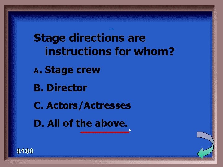 1 -100 Stage directions are instructions for whom? A. Stage crew B. Director C. 1 -100 Stage directions are instructions for whom? A. Stage crew B. Director C.