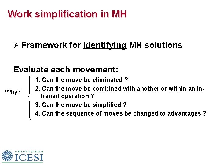 Work simplification in MH Ø Framework for identifying MH solutions Evaluate each movement: Why?