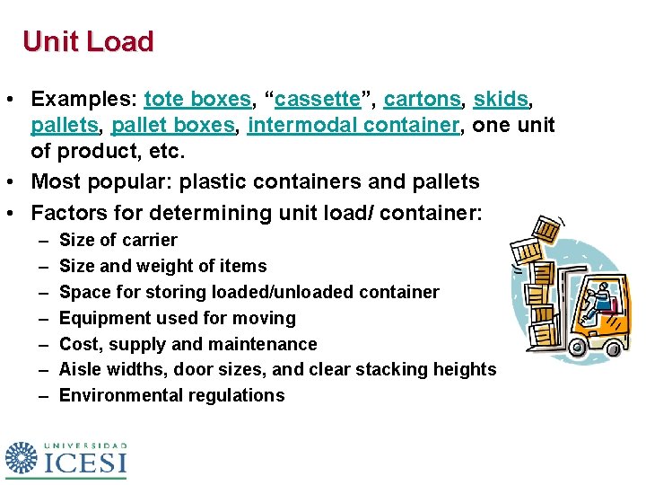 Unit Load • Examples: tote boxes, “cassette”, cartons, skids, pallets, pallet boxes, intermodal container,