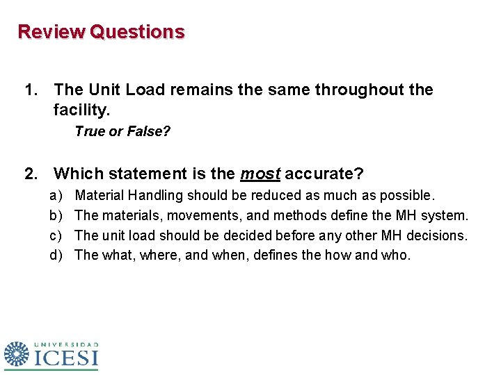 Review Questions 1. The Unit Load remains the same throughout the facility. True or
