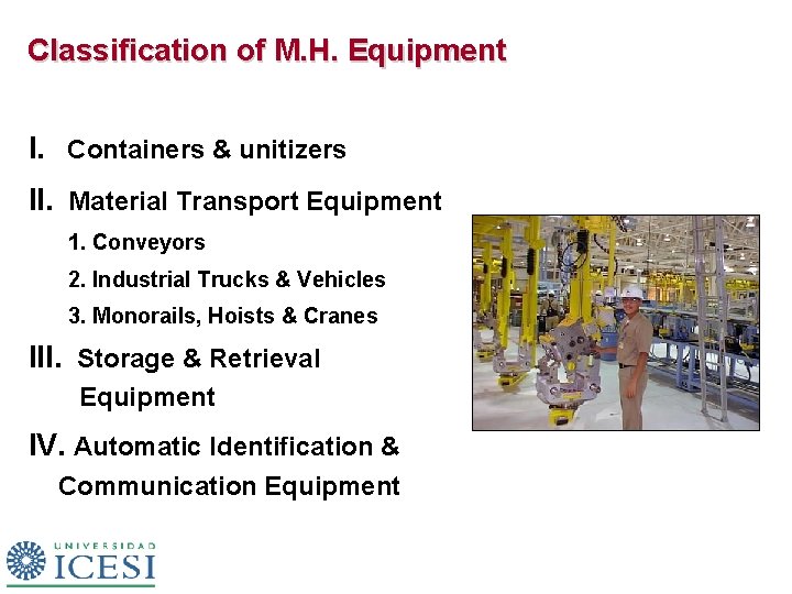 Classification of M. H. Equipment I. Containers & unitizers II. Material Transport Equipment 1.