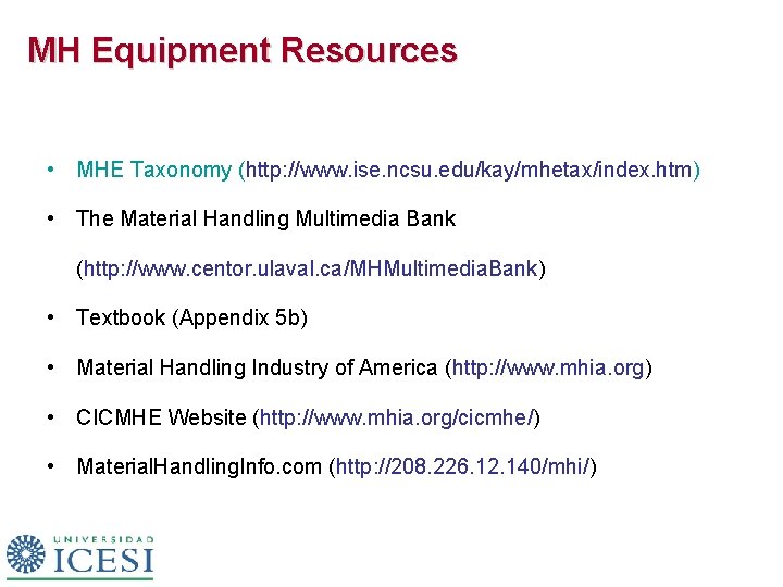 MH Equipment Resources • MHE Taxonomy (http: //www. ise. ncsu. edu/kay/mhetax/index. htm) • The