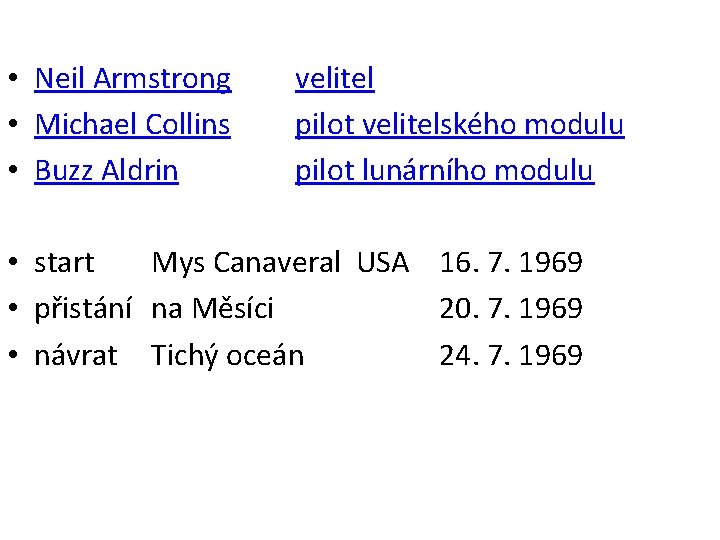  • Neil Armstrong • Michael Collins • Buzz Aldrin velitel pilot velitelského modulu