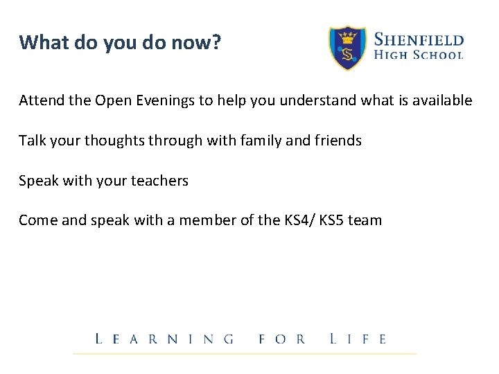 What do you do now? Attend the Open Evenings to help you understand what