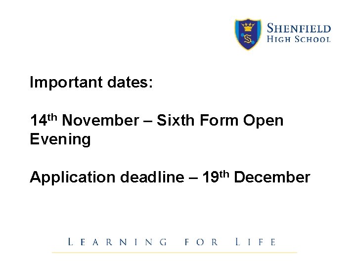 Important dates: 14 th November – Sixth Form Open Evening Application deadline – 19
