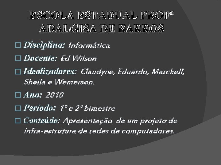 ESCOLA ESTADUAL PROFª ADALGISA DE BARROS � Disciplina: Informática � Docente: Ed Wilson �