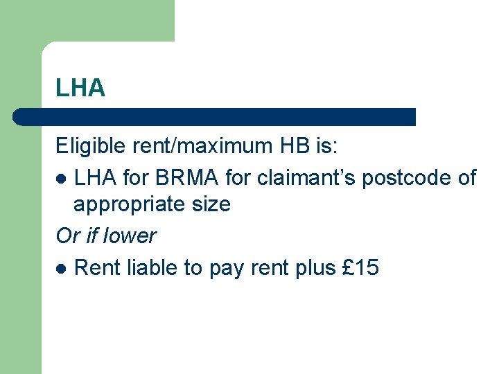 LHA Eligible rent/maximum HB is: l LHA for BRMA for claimant’s postcode of appropriate