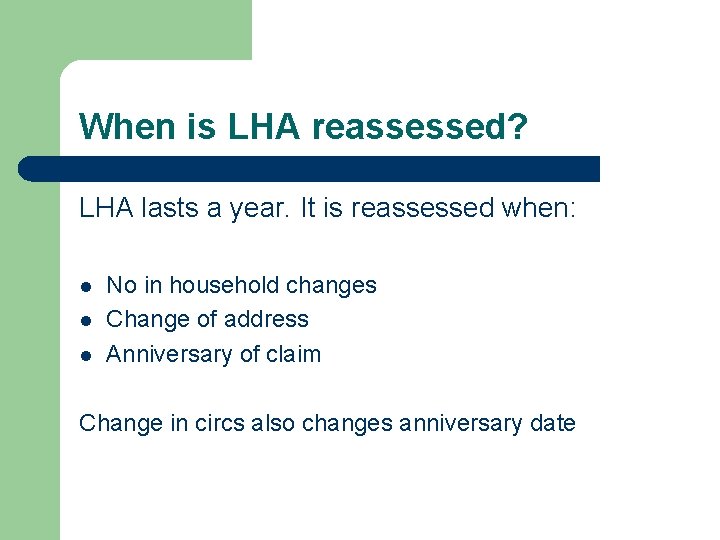 When is LHA reassessed? LHA lasts a year. It is reassessed when: l l