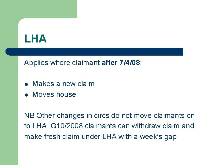 LHA Applies where claimant after 7/4/08: l l Makes a new claim Moves house