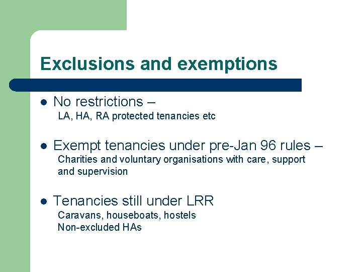 Exclusions and exemptions l No restrictions – LA, HA, RA protected tenancies etc l