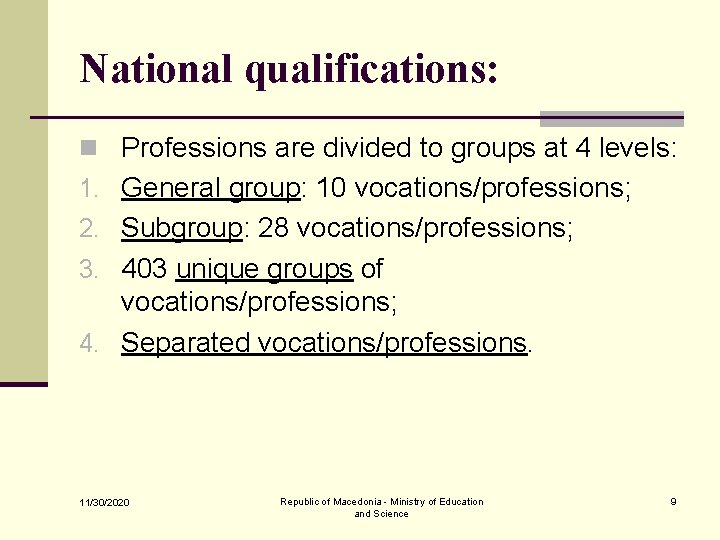 National qualifications: n Professions are divided to groups at 4 levels: 1. General group: