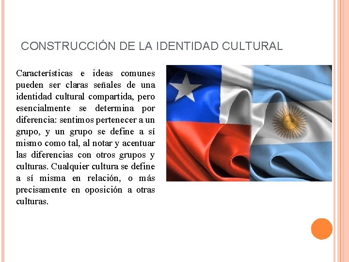 CONSTRUCCIÓN DE LA IDENTIDAD CULTURAL Características e ideas comunes pueden ser claras señales de