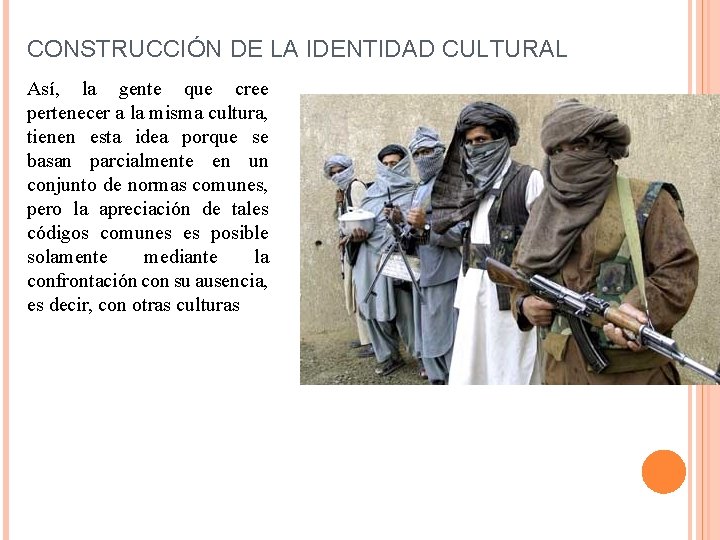 CONSTRUCCIÓN DE LA IDENTIDAD CULTURAL Así, la gente que cree pertenecer a la misma