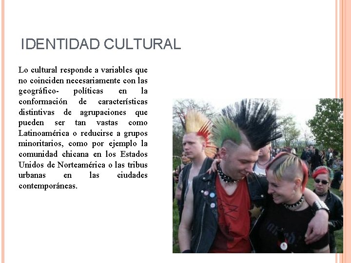 IDENTIDAD CULTURAL Lo cultural responde a variables que no coinciden necesariamente con las geográficopolíticas