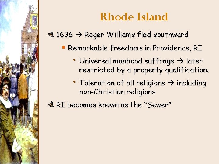 Rhode Island 1636 Roger Williams fled southward § Remarkable freedoms in Providence, RI •