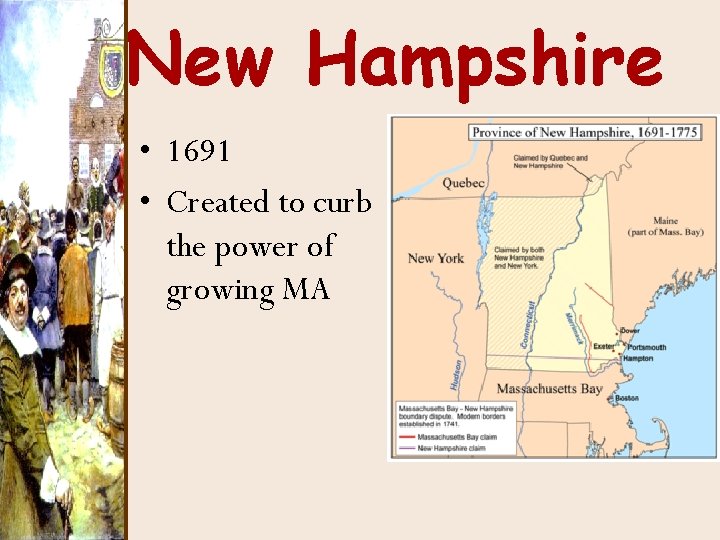New Hampshire • 1691 • Created to curb the power of growing MA 