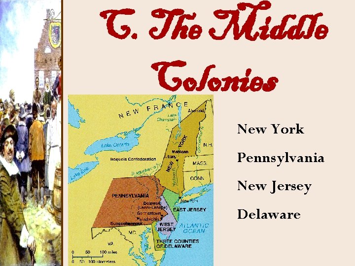 C. The Middle Colonies New York Pennsylvania New Jersey Delaware 