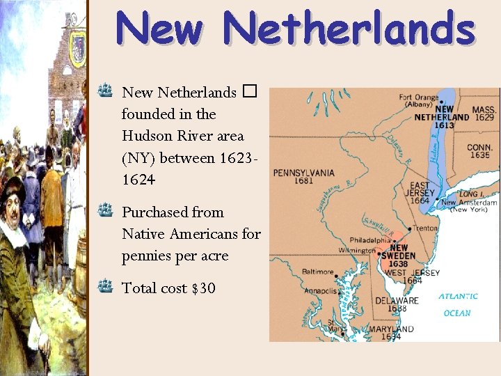New Netherlands � founded in the Hudson River area (NY) between 16231624 Purchased from