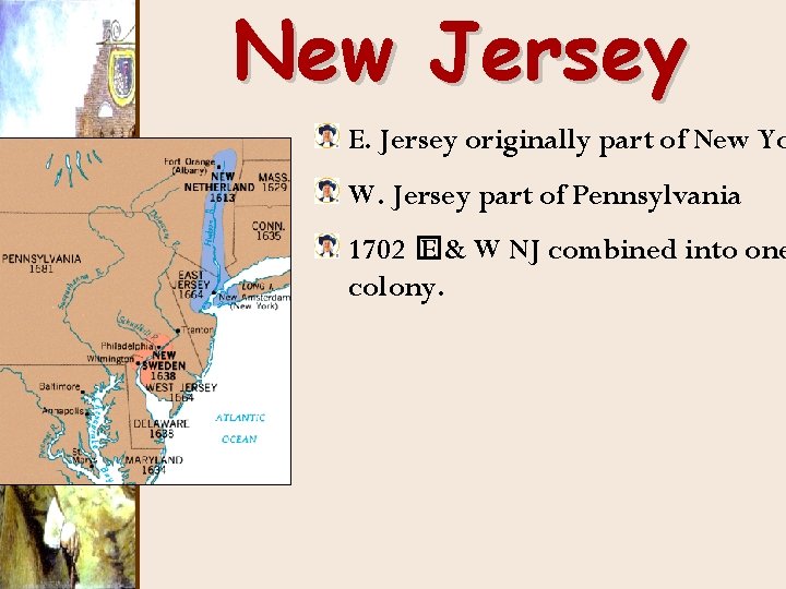 New Jersey E. Jersey originally part of New Yo W. Jersey part of Pennsylvania