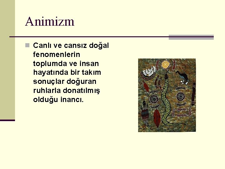 Animizm n Canlı ve cansız doğal fenomenlerin toplumda ve insan hayatında bir takım sonuçlar