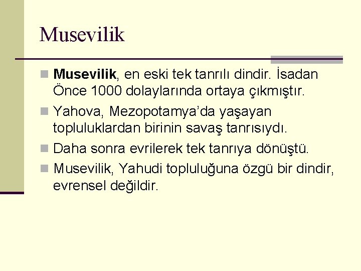 Musevilik n Musevilik, en eski tek tanrılı dindir. İsadan Önce 1000 dolaylarında ortaya çıkmıştır.