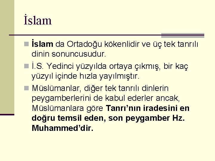 İslam n İslam da Ortadoğu kökenlidir ve üç tek tanrılı dinin sonuncusudur. n İ.