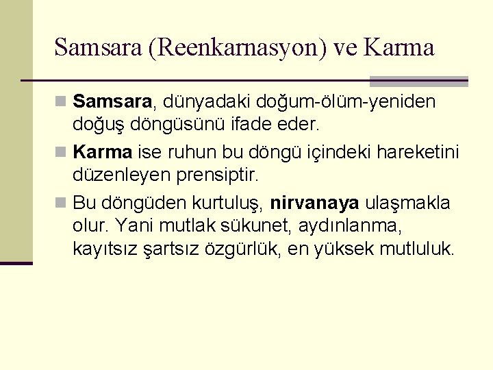 Samsara (Reenkarnasyon) ve Karma n Samsara, dünyadaki doğum-ölüm-yeniden doğuş döngüsünü ifade eder. n Karma