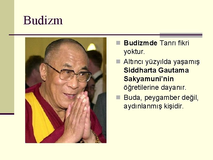 Budizm n Budizmde Tanrı fikri yoktur. n Altıncı yüzyılda yaşamış Siddharta Gautama Sakyamuni’nin öğretilerine