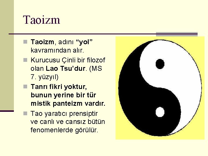 Taoizm n Taoizm, adını “yol” kavramından alır. n Kurucusu Çinli bir filozof olan Lao