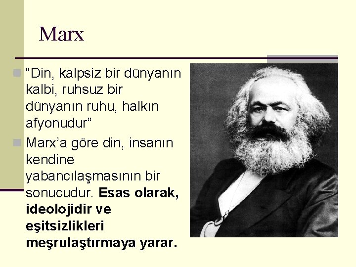 Marx n “Din, kalpsiz bir dünyanın kalbi, ruhsuz bir dünyanın ruhu, halkın afyonudur” n