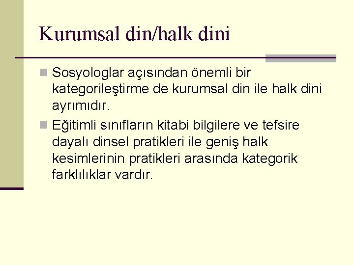 Kurumsal din/halk dini n Sosyologlar açısından önemli bir kategorileştirme de kurumsal din ile halk