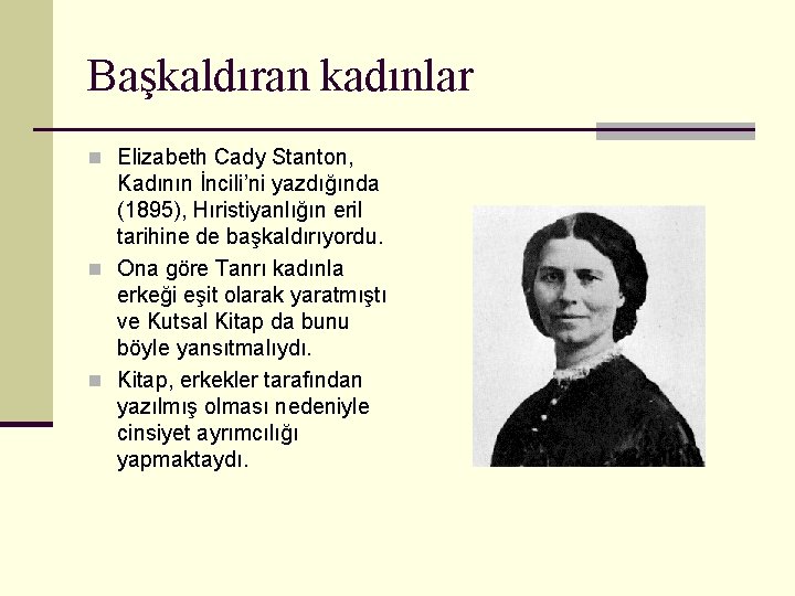 Başkaldıran kadınlar n Elizabeth Cady Stanton, Kadının İncili’ni yazdığında (1895), Hıristiyanlığın eril tarihine de