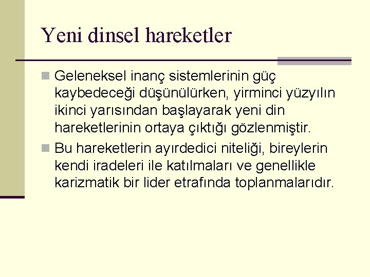 Yeni dinsel hareketler n Geleneksel inanç sistemlerinin güç kaybedeceği düşünülürken, yirminci yüzyılın ikinci yarısından