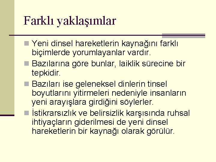 Farklı yaklaşımlar n Yeni dinsel hareketlerin kaynağını farklı biçimlerde yorumlayanlar vardır. n Bazılarına göre