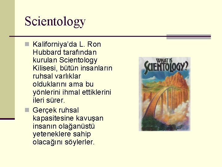 Scientology n Kaliforniya’da L. Ron Hubbard tarafından kurulan Scientology Kilisesi, bütün insanların ruhsal varlıklar
