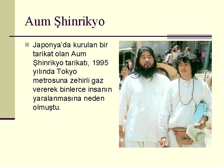 Aum Şhinrikyo n Japonya’da kurulan bir tarikat olan Aum Şhinrikyo tarikatı, 1995 yılında Tokyo